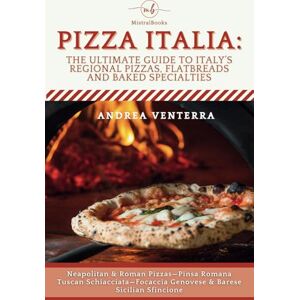 Venterra, Andrea Pizza Italia—The Ultimate Guide to Italy’s Regional Pizzas, Flatbreads and Baked Specialties: Neapolitan & Roman Pizzas—Pinsa Romana—Tuscan ... – What to Order and Where to Find Them) Venterra, Andrea Pizza Italia—The Ultimate Guide to Italy’s Regional Pizzas, Flatbreads and Baked Specialties: Neapolitan & Roman Pizzas—Pinsa Romana—Tuscan ... – What to Order and Where to Find Them)