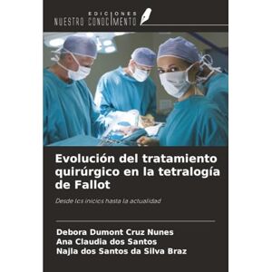 Dumont Cruz Nunes, Debora Evolución del tratamiento quirúrgico en la tetralogía de Fallot: Desde los inicios hasta la actualidad Dumont Cruz Nunes, Debora Evolución del tratamiento quirúrgico en la tetralogía de Fallot: Desde los inicios hasta la actualidad