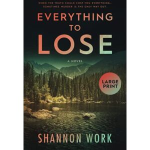 Work, Shannon Everything To Lose: Large Print: 2 (Mountain Resort Mystery) Work, Shannon Everything To Lose: Large Print: 2 (Mountain Resort Mystery)