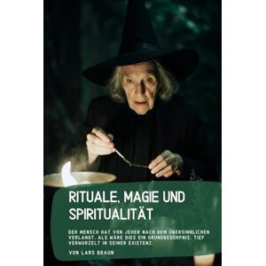 Braun Rituale, Magie und Spiritualität: Der Mensch hat von jeher nach dem Übersinnlichen verlangt, als wäre dies ein Grundbedürfnis, tief verwurzelt in seiner Existenz. Braun Rituale, Magie und Spiritualität: Der Mensch hat von jeher nach dem Übersinnlichen verlangt, als wäre dies ein Grundbedürfnis, tief verwurzelt in seiner Existenz.