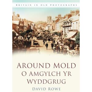 Rowe, David Around Mold (Britain in Old Photographs) Rowe, David Around Mold (Britain in Old Photographs)