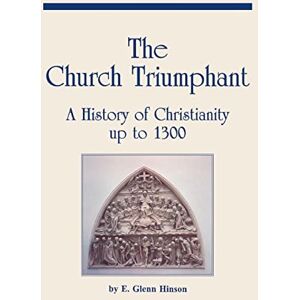 E.Glenn Hinson (author) Church Triumphant: History of Christianity Up to 1300 E.Glenn Hinson (author) Church Triumphant: History of Christianity Up to 1300