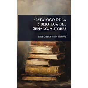 Catàlogo De La Biblioteca Del Senado. Autores Catàlogo De La Biblioteca Del Senado. Autores