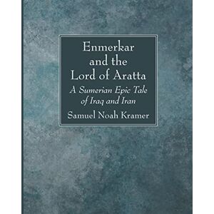 Kramer, Samuel Noah Enmerkar and the Lord of Aratta: A Sumerian Epic Tale of Iraq and Iran Kramer, Samuel Noah Enmerkar and the Lord of Aratta: A Sumerian Epic Tale of Iraq and Iran