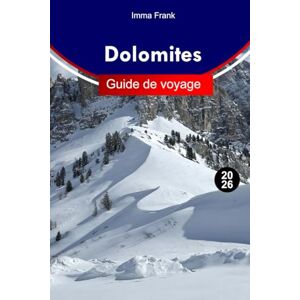 Frank, Imma Dolomites Guide de voyage 2026: Explorez le paradis alpin du nord de l'Italie avec des routes panoramiques, des villages cachés, des sentiers de ... et des aventures tout au long de l'année Frank, Imma Dolomites Guide de voyage 2026: Explorez le paradis alpin du nord de l'Italie avec des routes panoramiques, des villages cachés, des sentiers de ... et des aventures tout au long de l'année