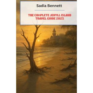 BENNETT, SADIA THE COMPLETE JEKYLL ISLAND TRAVEL GUIDE 2025: Beaches, History, Outdoor Adventures & Hidden Gems in Georgia’s Golden Isles BENNETT, SADIA THE COMPLETE JEKYLL ISLAND TRAVEL GUIDE 2025: Beaches, History, Outdoor Adventures & Hidden Gems in Georgia’s Golden Isles