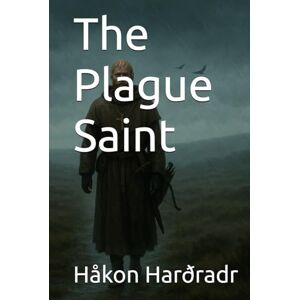 Harðradr, Håkon The Plague Saint (The Chronicles of the Black Winter) Harðradr, Håkon The Plague Saint (The Chronicles of the Black Winter)