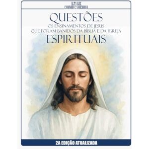 Caminho e Sabedoria, Alta Luz Questões Espirituais: Os Ensinamentos de Jesus que foram Banidos da Bíblia e da Igreja Caminho e Sabedoria, Alta Luz Questões Espirituais: Os Ensinamentos de Jesus que foram Banidos da Bíblia e da Igreja