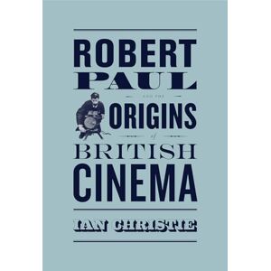 Christie, Ian Robert Paul and the Origins of British Cinema (Cinema and Modernity) Christie, Ian Robert Paul and the Origins of British Cinema (Cinema and Modernity)