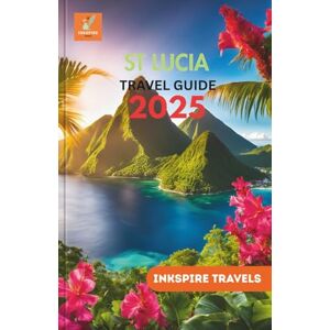 Travels, Inkspire St. Lucia Travel Guide 2025: Island Adventures, Local Secrets, and Must-See Spots for Every Kind of Traveler Travels, Inkspire St. Lucia Travel Guide 2025: Island Adventures, Local Secrets, and Must-See Spots for Every Kind of Traveler
