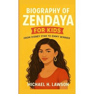 H. Lawson, Michael Biography of Zendaya for Kids: From Disney Star to Emmy Winner H. Lawson, Michael Biography of Zendaya for Kids: From Disney Star to Emmy Winner
