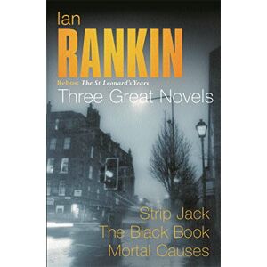 Rankin, Ian Rebus: The St Leonard's Years, Three Great Novels: Strip Jack / The Black Book / Mortal Causes Rankin, Ian Rebus: The St Leonard's Years, Three Great Novels: Strip Jack / The Black Book / Mortal Causes