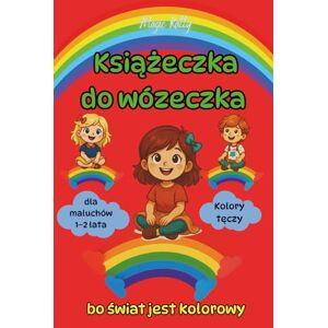 Katty, Magic Książeczka do wózeczka Kolory tęczy bo świat jest kolorowy dla maluchów 1–2 lata: książka edukacyjna dla dzieci Katty, Magic Książeczka do wózeczka Kolory tęczy bo świat jest kolorowy dla maluchów 1–2 lata: książka edukacyjna dla dzieci