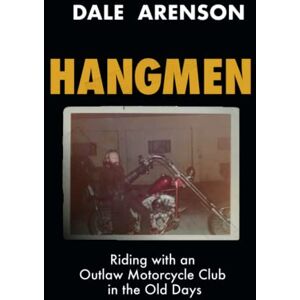 Arenson, Dale HANGMEN: Riding with an Outlaw Motorcycle Club in the old days. (Hangmen Motorcycle Club) Arenson, Dale HANGMEN: Riding with an Outlaw Motorcycle Club in the old days. (Hangmen Motorcycle Club)