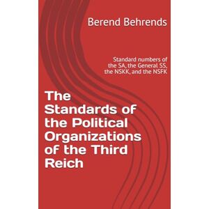 Behrends, Berend The Standards of the Political Organizations of the Third Reich: Standard numbers of the SA, the General SS, the NSKK, and the NSFK Behrends, Berend The Standards of the Political Organizations of the Third Reich: Standard numbers of the SA, the General SS, the NSKK, and the NSFK