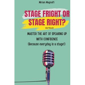 Magnolfi, Miriam Stage fright or stage right?: Master the art of speaking up with confidence Magnolfi, Miriam Stage fright or stage right?: Master the art of speaking up with confidence