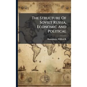 R, Humphries Wilfred The Structure Of Soviet Russia, Economic And Political R, Humphries Wilfred The Structure Of Soviet Russia, Economic And Political