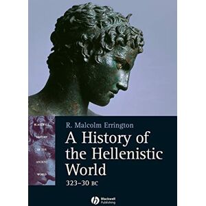 Errington, R. Malcolm A History of the Hellenistic World: 323 30 BC (Blackwell History of the Ancient World) Errington, R. Malcolm A History of the Hellenistic World: 323 30 BC (Blackwell History of the Ancient World)