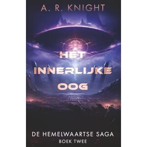 Knight, A.R. Het Innerlijke Oog (De Hemelwaartse Saga) Knight, A.R. Het Innerlijke Oog (De Hemelwaartse Saga)