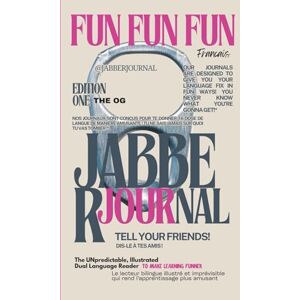 Fabulous Publishing Co JabberJournal English French: The UNpredictable, Illustrated Dual-Language Compendium TO MAKE LANGUAGE LEARNING A LOT MORE FUN Fabulous Publishing Co JabberJournal English French: The UNpredictable, Illustrated Dual-Language Compendium TO MAKE LANGUAGE LEARNING A LOT MORE FUN
