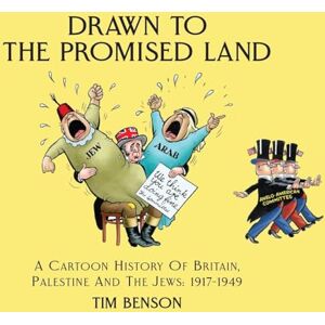 Benson, Tim Drawn to the Promised Land: A Cartoon History of Britain, Palestine and the Jews: 1917-1949 Benson, Tim Drawn to the Promised Land: A Cartoon History of Britain, Palestine and the Jews: 1917-1949