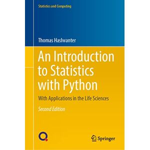 Haslwanter, Thomas An Introduction to Statistics with Python: With Applications in the Life Sciences (Statistics and Computing) Haslwanter, Thomas An Introduction to Statistics with Python: With Applications in the Life Sciences (Statistics and Computing)