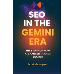 Haynes, Dr. Marie SEO in the Gemini Era: The story of how AI Changed Google Search Haynes, Dr. Marie SEO in the Gemini Era: The story of how AI Changed Google Search