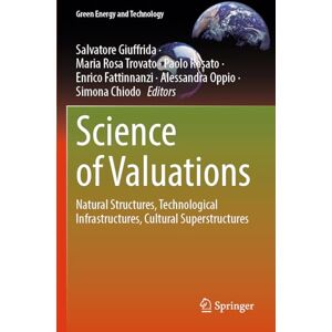 Science of Valuations: Natural Structures, Technological Infrastructures, Cultural Superstructures (Green Energy and Technology) Science of Valuations: Natural Structures, Technological Infrastructures, Cultural Superstructures (Green Energy and Technology)