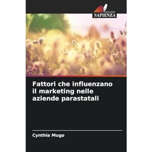 Mugo, Cynthia Fattori che influenzano il marketing nelle aziende parastatali Mugo, Cynthia Fattori che influenzano il marketing nelle aziende parastatali