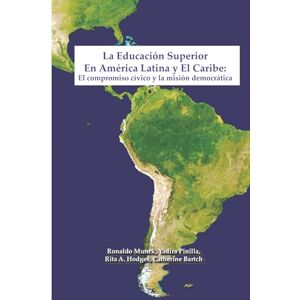 Munck, Ronaldo La Educación Superior en América Latina Y El Caribe: El compromiso cívico y la misión democrática Munck, Ronaldo La Educación Superior en América Latina Y El Caribe: El compromiso cívico y la misión democrática
