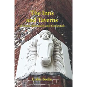Tooke, Colin The Inns and Taverns of Great Yarmouth and Gorleston Tooke, Colin The Inns and Taverns of Great Yarmouth and Gorleston