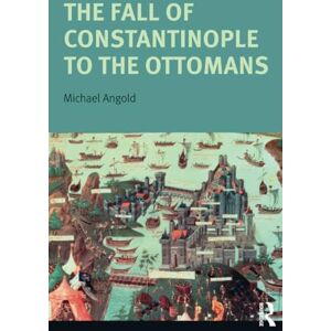 Angold, Michael The Fall of Constantinople to the Ottomans: Context and Consequences (Turning Points) Angold, Michael The Fall of Constantinople to the Ottomans: Context and Consequences (Turning Points)