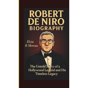 Moreau, Elvia R. ROBERT DE NIRO BIOGRAPHY: The Untold Story of. Hollywood Legend and His Timeless Legacyp Moreau, Elvia R. ROBERT DE NIRO BIOGRAPHY: The Untold Story of. Hollywood Legend and His Timeless Legacyp