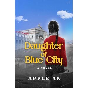 Apple Daughter of Blue City: A Novel of Coming-of-Age Through Revolutionary China Apple Daughter of Blue City: A Novel of Coming-of-Age Through Revolutionary China