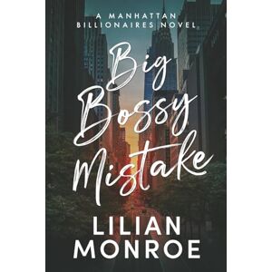Monroe, Lilian Big Bossy Mistake: A Boss Nanny Romance: 1 (Manhattan Billionaires) Monroe, Lilian Big Bossy Mistake: A Boss Nanny Romance: 1 (Manhattan Billionaires)