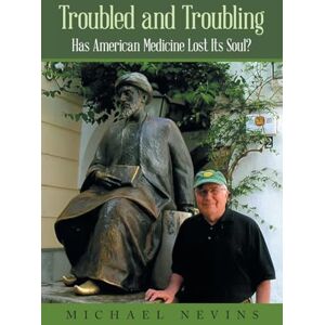 Nevins, Michael Troubled and Troubling: Has American Medicine Lost Its Soul? Nevins, Michael Troubled and Troubling: Has American Medicine Lost Its Soul?