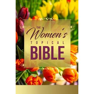 Stewart, D The Women's Topical Bible: A Bible Resource Created Just for Women Stewart, D The Women's Topical Bible: A Bible Resource Created Just for Women