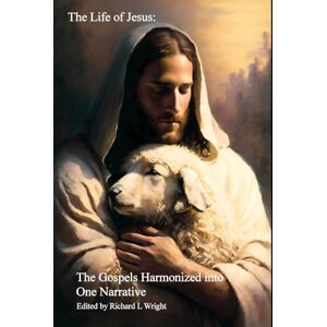 Lee The Life of Jesus: The Gospel Harmonized into One Narrative Lee The Life of Jesus: The Gospel Harmonized into One Narrative