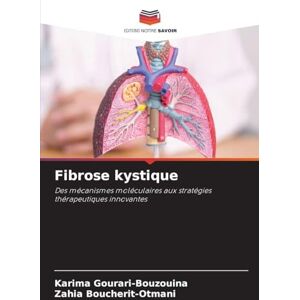 Gourari-Bouzouina, Karima Fibrose kystique: Des mécanismes moléculaires aux stratégies thérapeutiques innovantes Gourari-Bouzouina, Karima Fibrose kystique: Des mécanismes moléculaires aux stratégies thérapeutiques innovantes