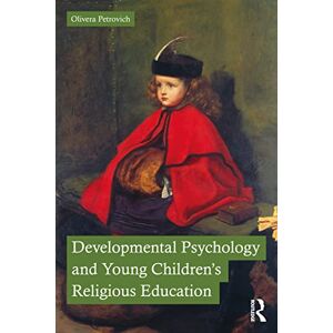 Petrovich, Olivera Developmental Psychology and Young Children’s Religious Education Petrovich, Olivera Developmental Psychology and Young Children’s Religious Education