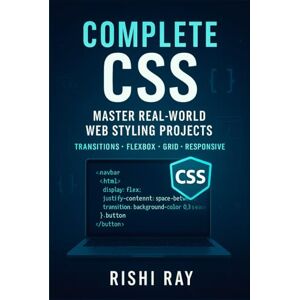 Ray, Rishi Complete CSS Guide: Learn CSS from Beginner to Advanced with Real Projects: Master CSS Styling with Practical Projects, Real-World Examples, ... Series: From Beginner to Full-Stack Mastery) Ray, Rishi Complete CSS Guide: Learn CSS from Beginner to Advanced with Real Projects: Master CSS Styling with Practical Projects, Real-World Examples, ... Series: From Beginner to Full-Stack Mastery)