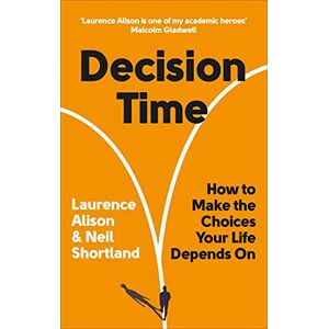 Alison, Laurence Decision Time: How to make the choices your life depends on Alison, Laurence Decision Time: How to make the choices your life depends on