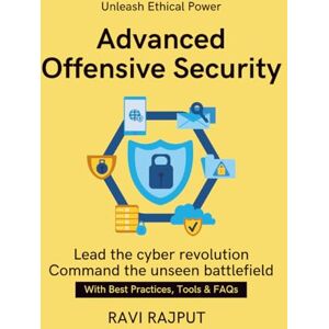RAJPUT, RAVI Advanced Offensive Security: Practical Red Teaming Approaches Offensive Security Framework Manual AI in Offensive Cybersecurity Global Red Team Operations Guide Real World Ethical Hack Pract RAJPUT, RAVI Advanced Offensive Security: Practical Red Teaming Approaches Offensive Security Framework Manual AI in Offensive Cybersecurity Global Red Team Operations Guide Real World Ethical Hack Pract