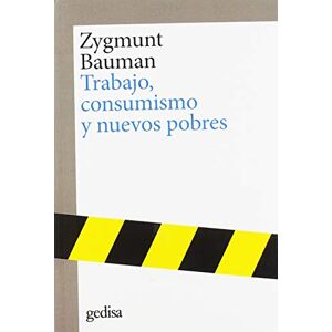 Bauman, Zygmunt Trabajo, consumismo y nuevos pobres/ Work, Consumptions and New Poors (Cla-de-ma) Bauman, Zygmunt Trabajo, consumismo y nuevos pobres/ Work, Consumptions and New Poors (Cla-de-ma)