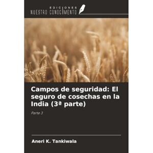 Tankiwala, Aneri K. Campos de seguridad: El seguro de cosechas en la India (3ª parte): Parte 3 Tankiwala, Aneri K. Campos de seguridad: El seguro de cosechas en la India (3ª parte): Parte 3