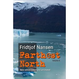 Nansen, Fridtjof Farthest North: Volume II (Annotated) Nansen, Fridtjof Farthest North: Volume II (Annotated)