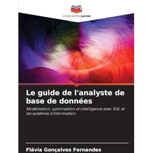 Fernandes Le guide de l'analyste de base de données: Modélisation, optimisation et intelligence avec SQL et les systèmes d'information Fernandes Le guide de l'analyste de base de données: Modélisation, optimisation et intelligence avec SQL et les systèmes d'information