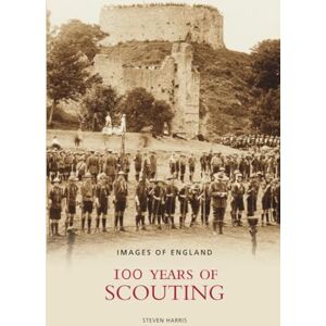 Harris, Steven 100 Years of Scouting (Images of England) Harris, Steven 100 Years of Scouting (Images of England)