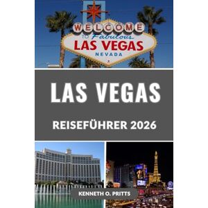 Pritts, Kenneth O. LAS VEGAS REISEFÜHRER 2026: Entdecken Sie Las Vegas 2026: Ihr vollständiger Reiseführer für die Stadt der Lichter, des Luxus und der grenzenlosen Unterhaltung Pritts, Kenneth O. LAS VEGAS REISEFÜHRER 2026: Entdecken Sie Las Vegas 2026: Ihr vollständiger Reiseführer für die Stadt der Lichter, des Luxus und der grenzenlosen Unterhaltung