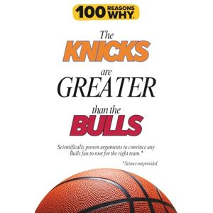 Why, 100 Reasons 100 Reasons Why the Knicks Are Greater Than the Bulls: Scientifically proven arguments to convince any Bulls fan to root for the right team. Science not provided. Why, 100 Reasons 100 Reasons Why the Knicks Are Greater Than the Bulls: Scientifically proven arguments to convince any Bulls fan to root for the right team. Science not provided.